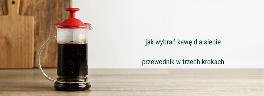 sprawdź jak wybrać kawę odpowiednią dla siebie